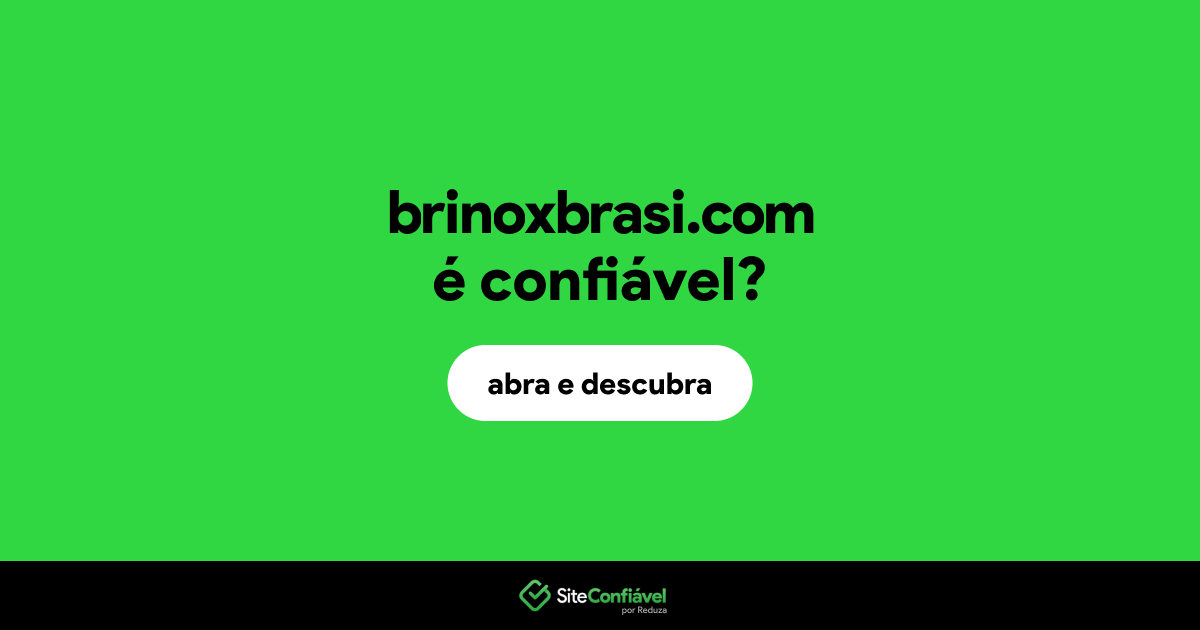 O site brinoxbrasi.com é confiável?