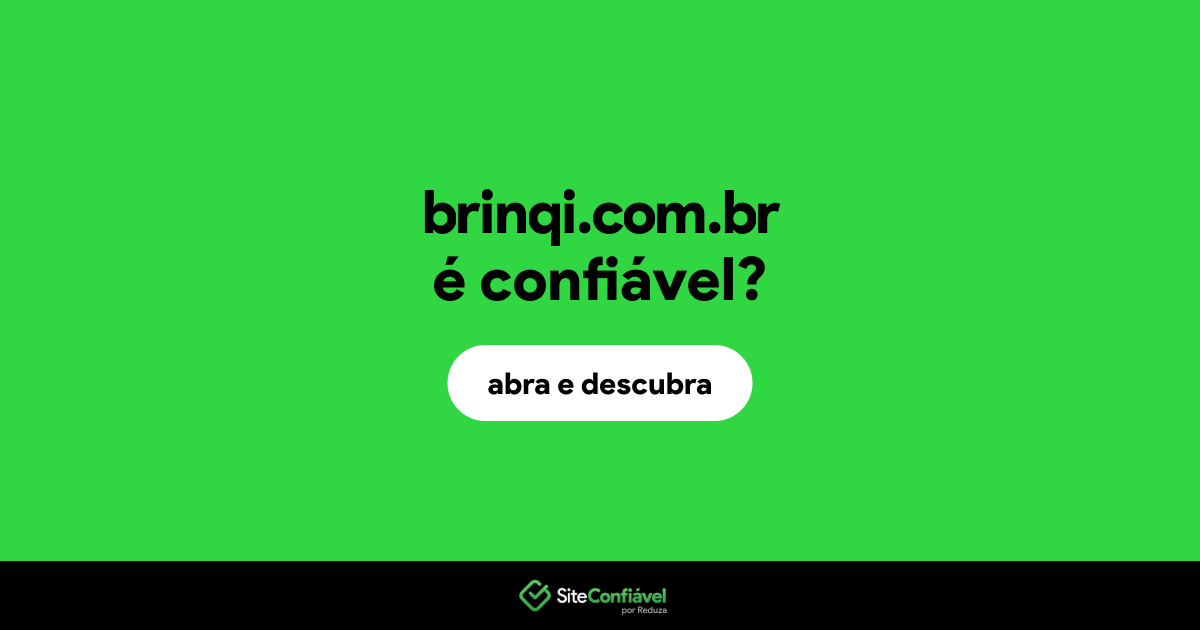 O site brinqi.com.br é confiável?