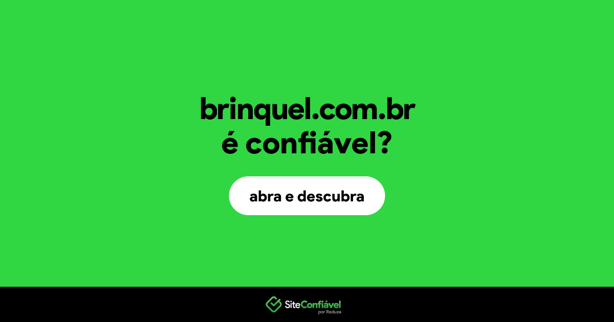 O site brinquel.com.br é confiável?