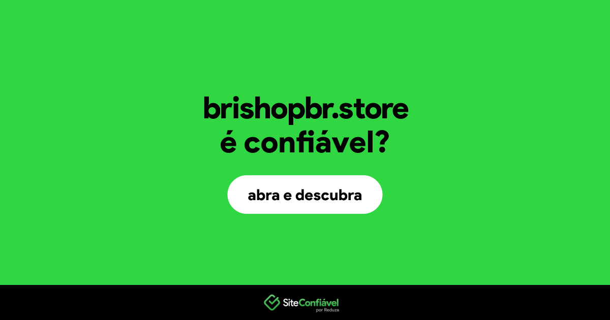 O site brishopbr.store é confiável?