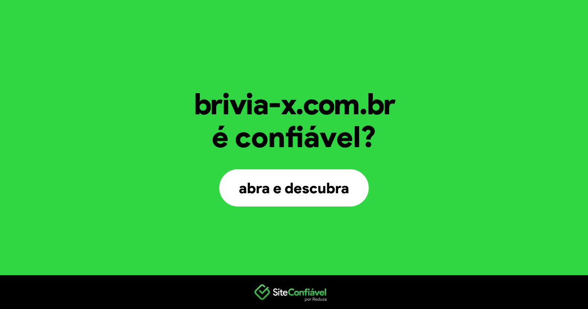 O site brivia-x.com.br é confiável?