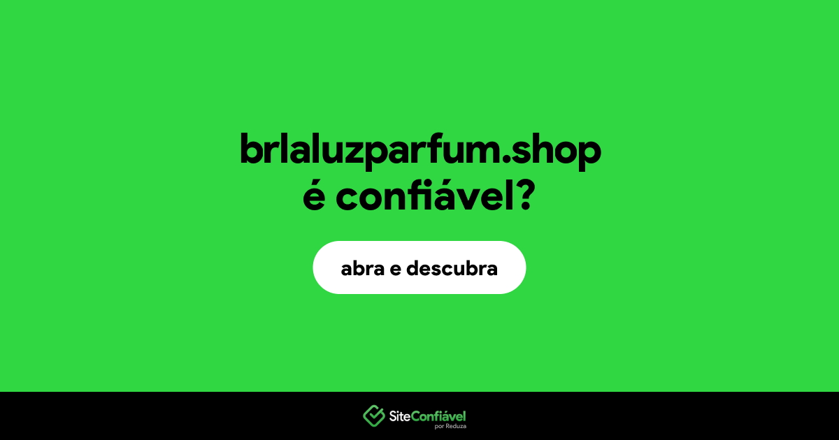 O site brlaluzparfum.shop é confiável?