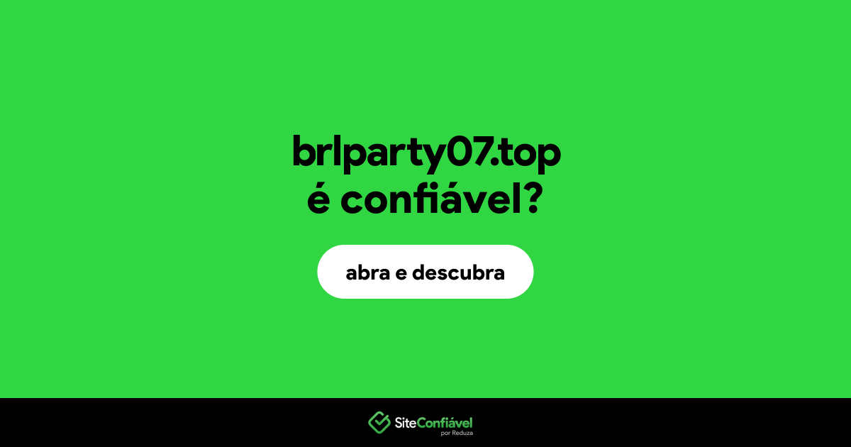 O site brlparty07.top é confiável?