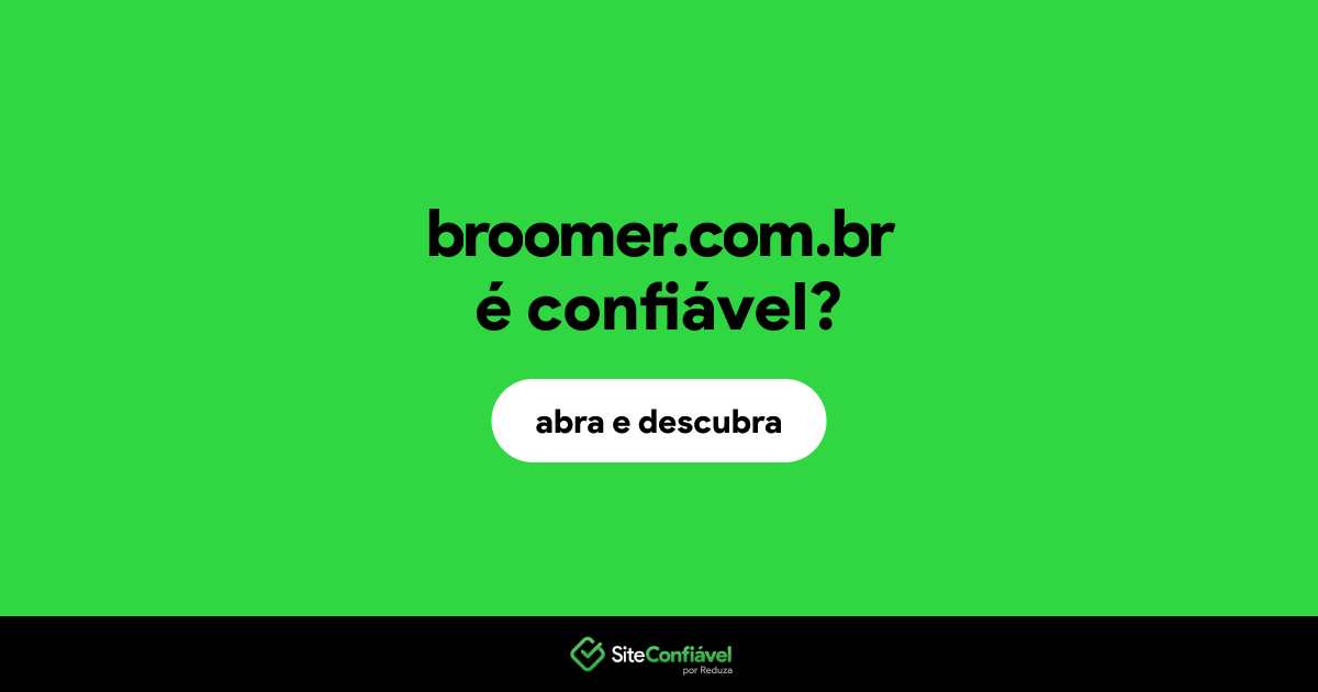 O site broomer.com.br é confiável?