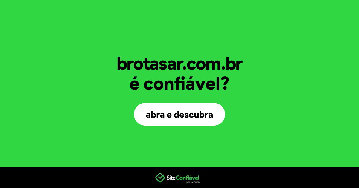O site brotasar.com.br é confiável?