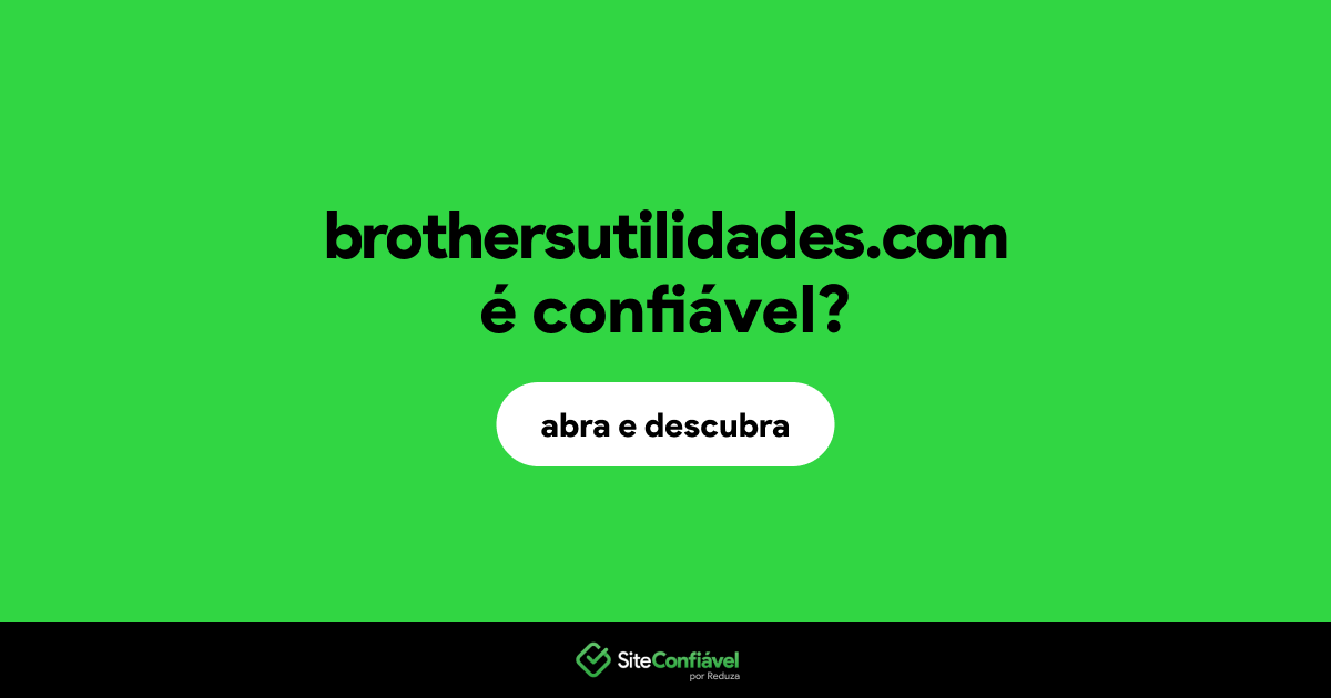 O site brothersutilidades.com é confiável?