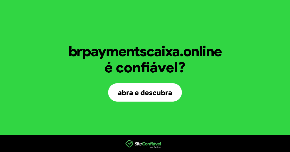O site brpaymentscaixa.online é confiável?