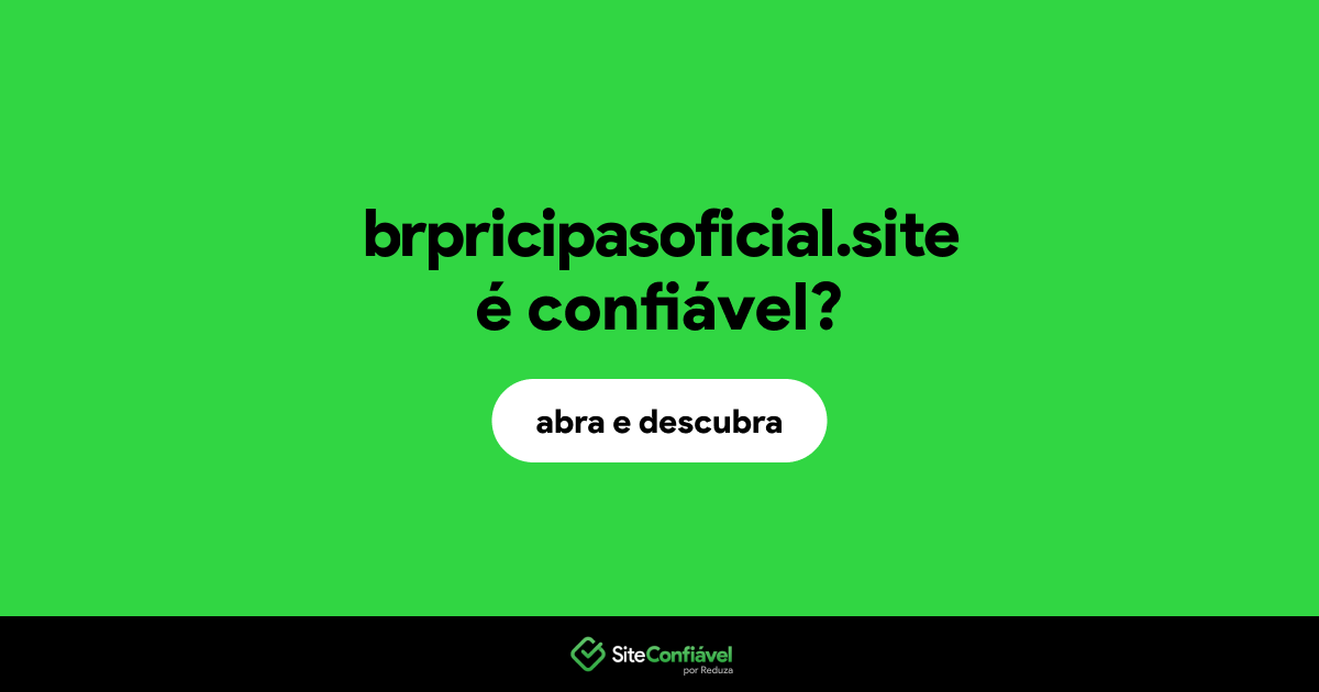 O site brpricipasoficial.site é confiável?