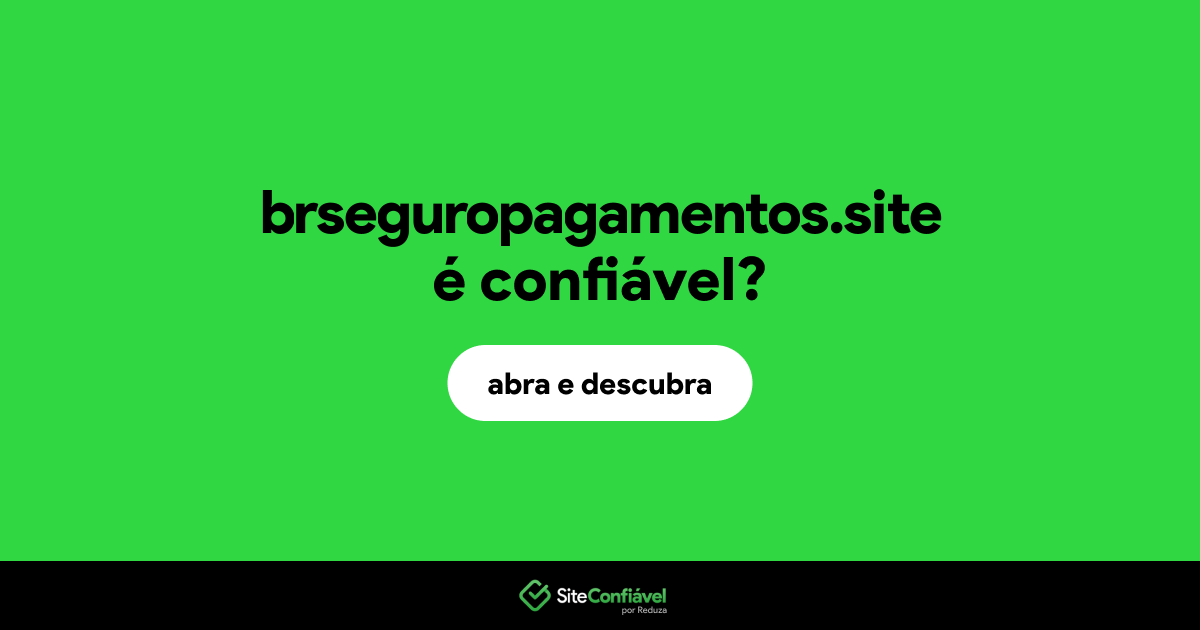 O site brseguropagamentos.site é confiável?