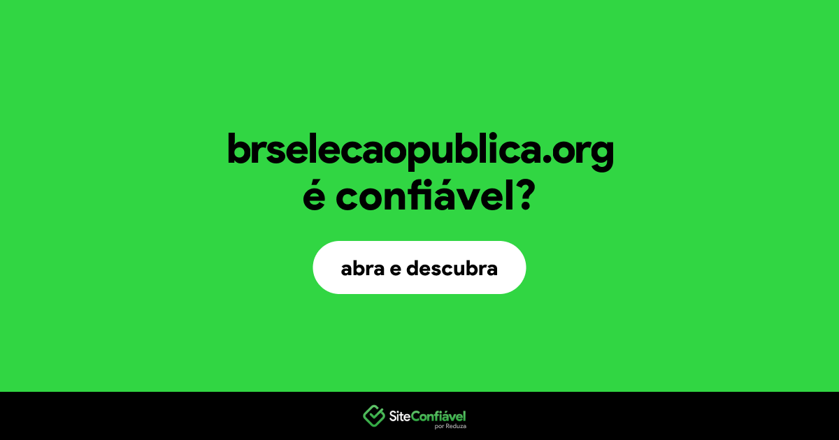 O site brselecaopublica.org é confiável?