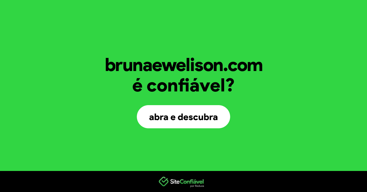 O site brunaewelison.com é confiável?
