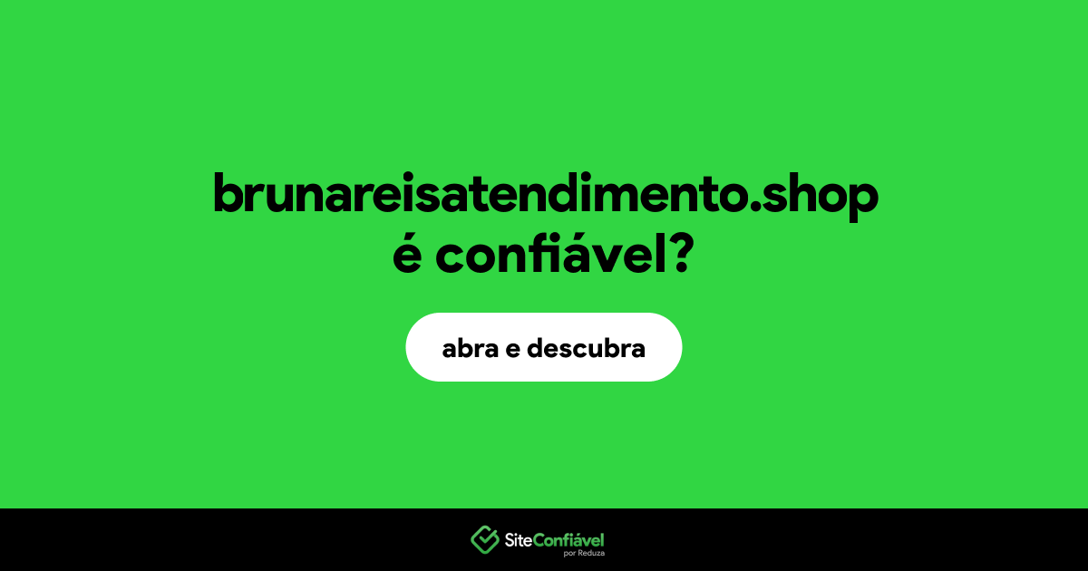 O site brunareisatendimento.shop é confiável?