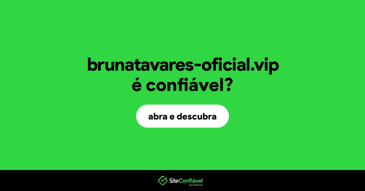O site brunatavares-oficial.vip é confiável?