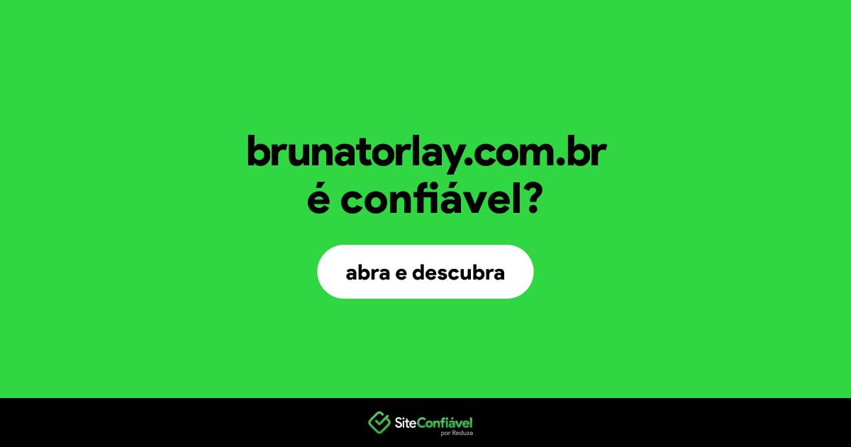 O site brunatorlay.com.br é confiável?