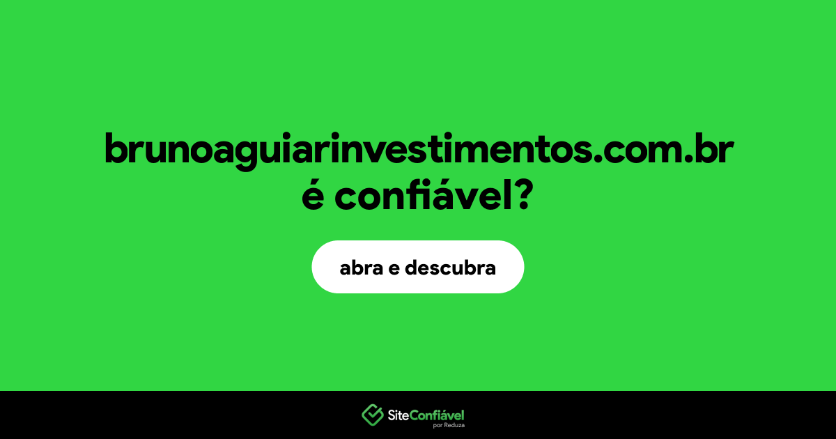 O site brunoaguiarinvestimentos.com.br é confiável?