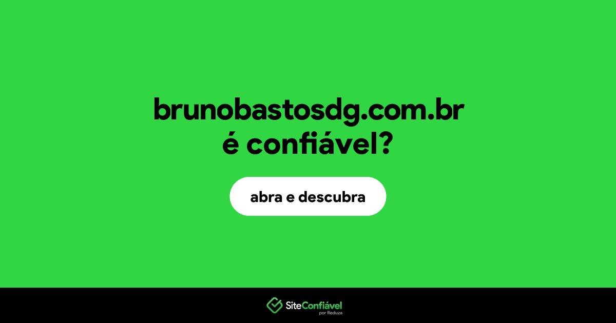 O site brunobastosdg.com.br é confiável?