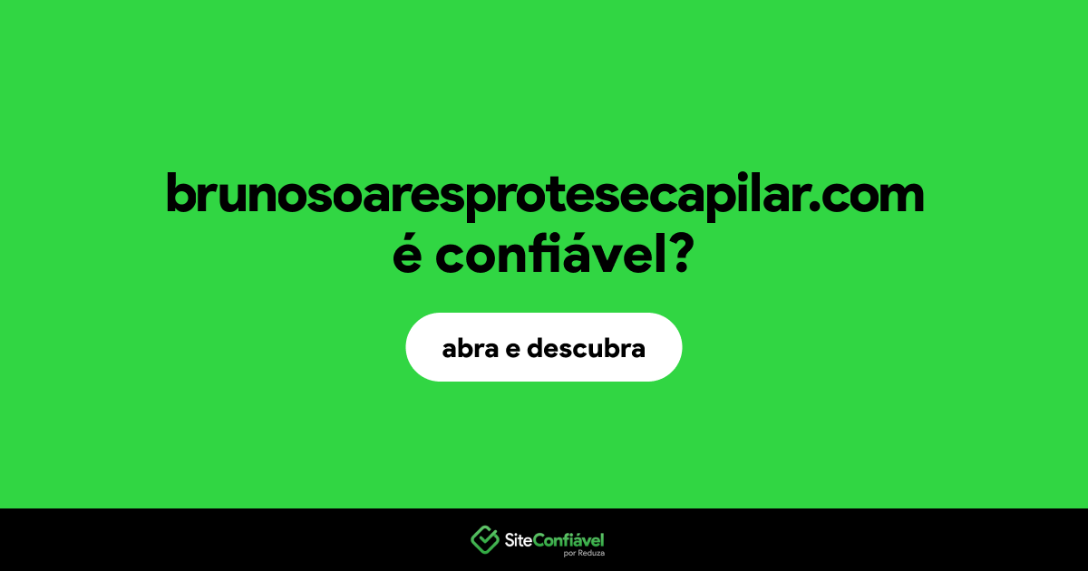 O site brunosoaresprotesecapilar.com é confiável?