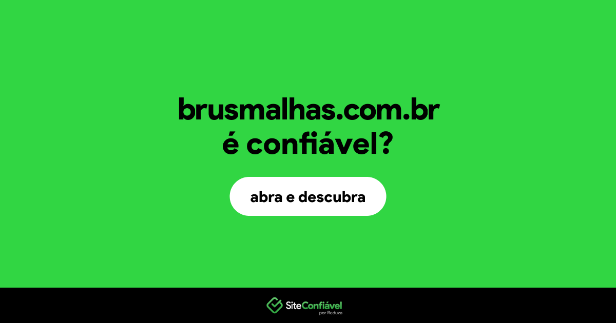 O site brusmalhas.com.br é confiável?