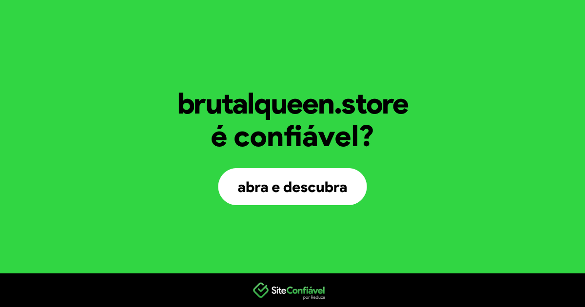 O site brutalqueen.store é confiável?