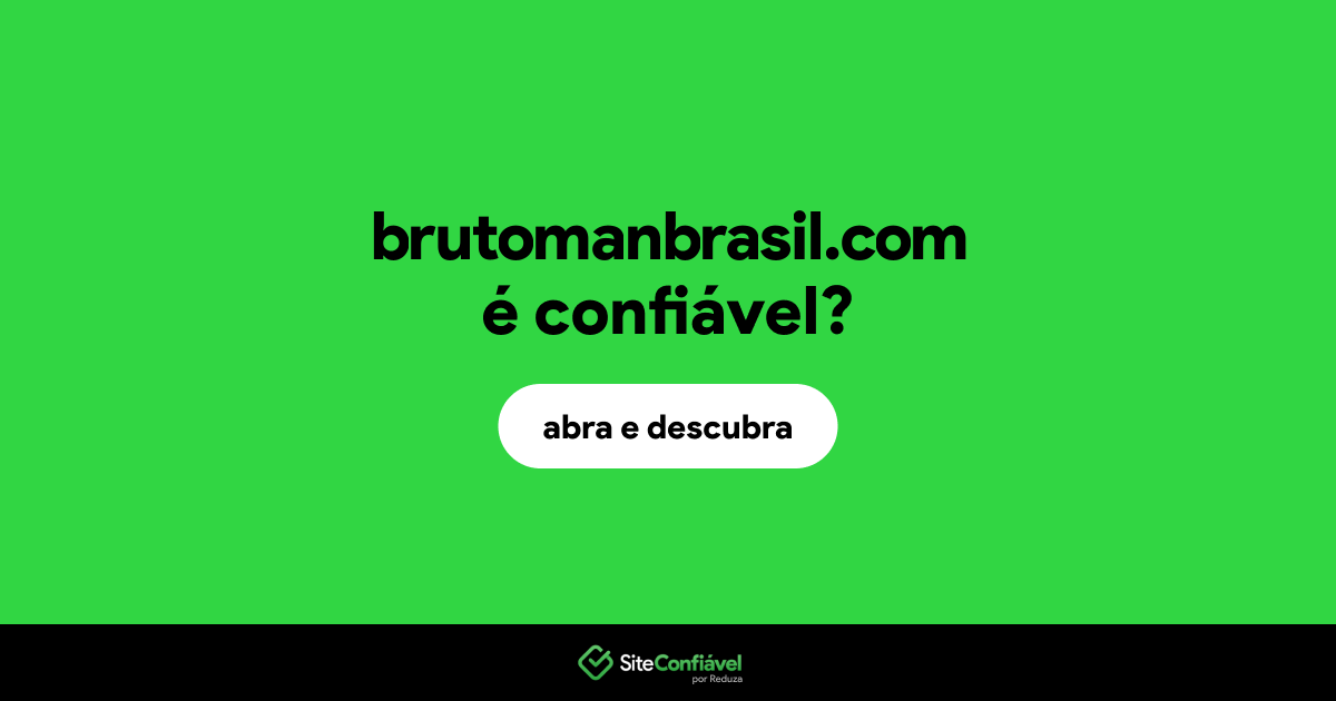 O site brutomanbrasil.com é confiável?