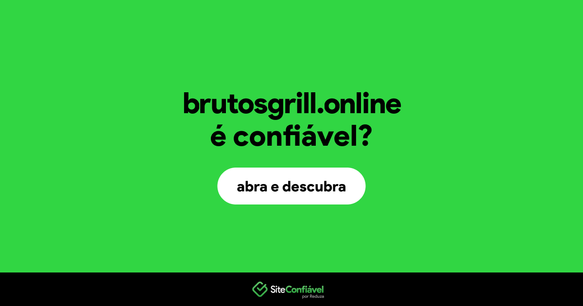 O site brutosgrill.online é confiável?