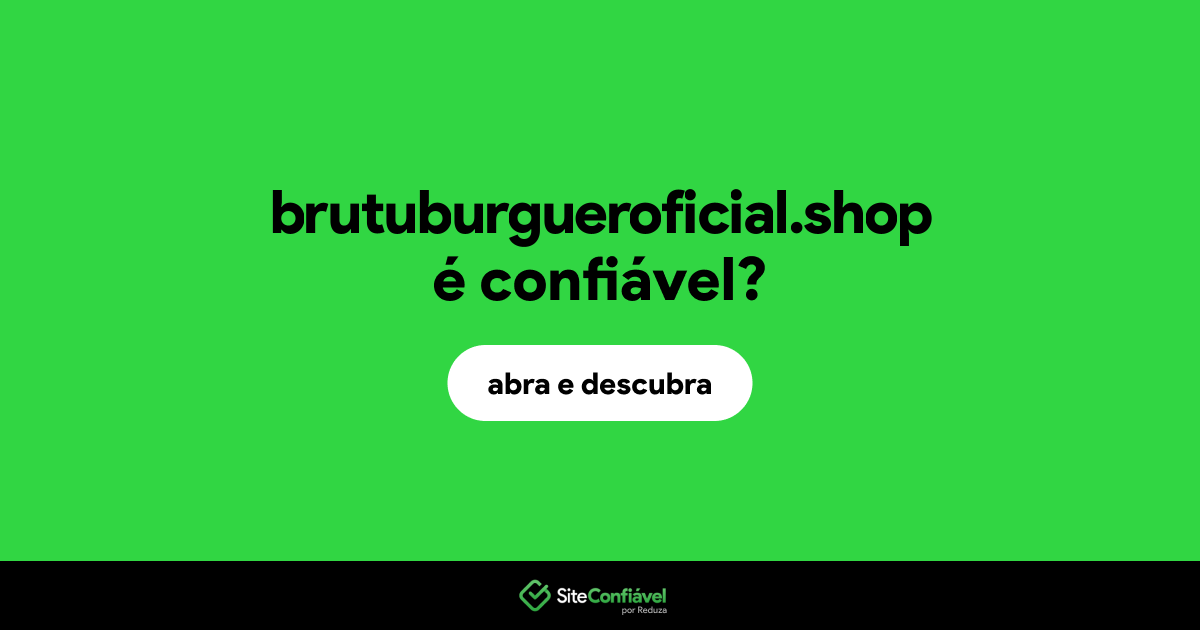 O site brutuburgueroficial.shop é confiável?