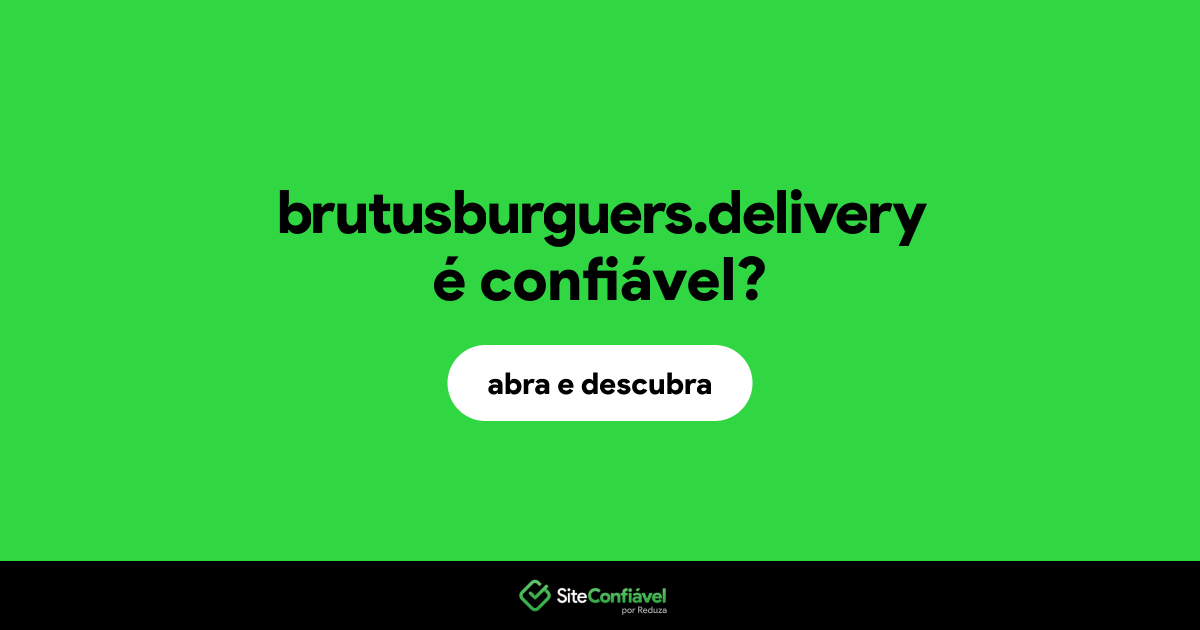 O site brutusburguers.delivery é confiável?