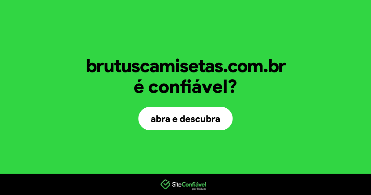 O site brutuscamisetas.com.br é confiável?