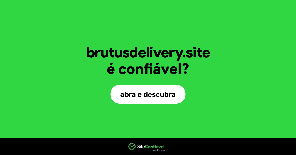O site brutusdelivery.site é confiável?