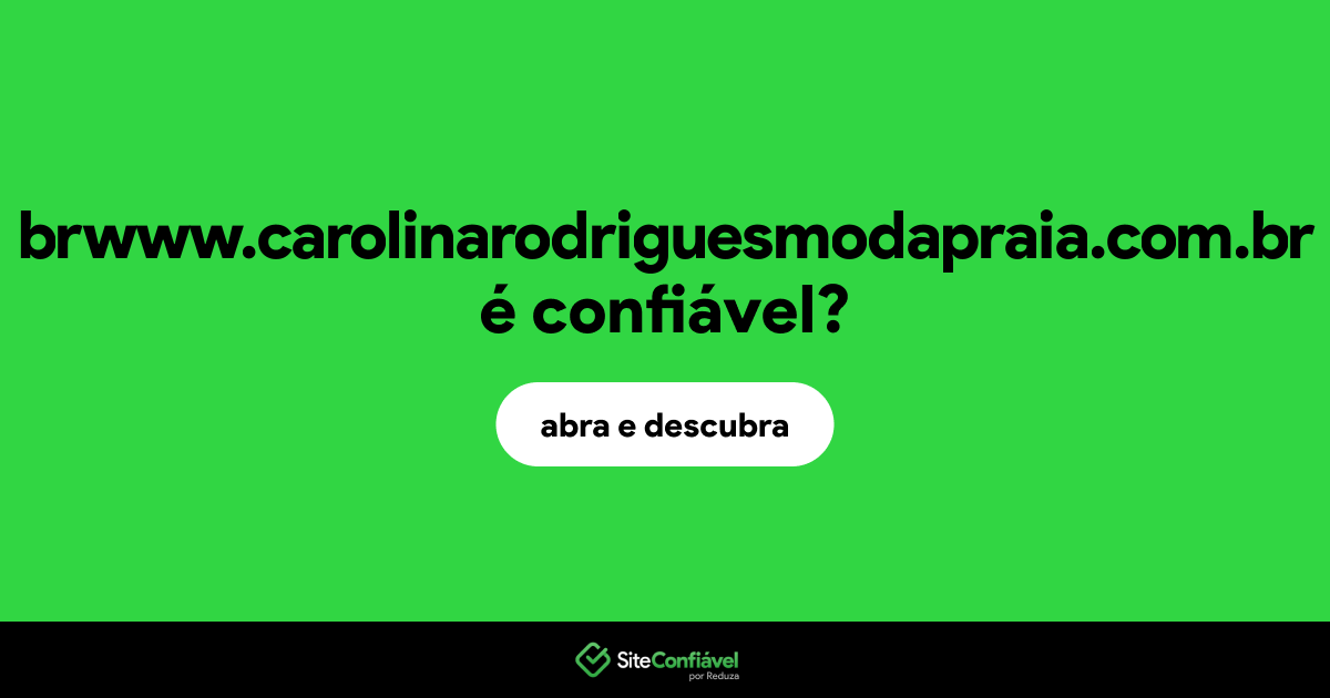 O site brwww.carolinarodriguesmodapraia.com.br é confiável?