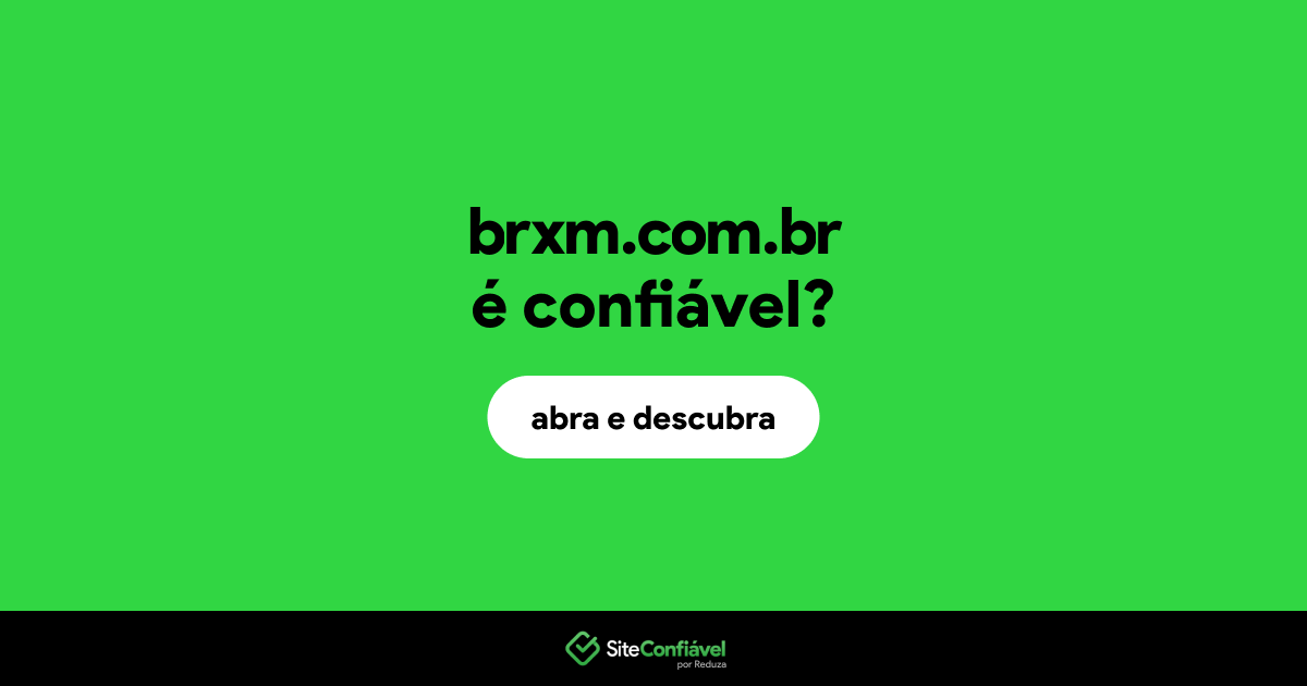 O site brxm.com.br é confiável?