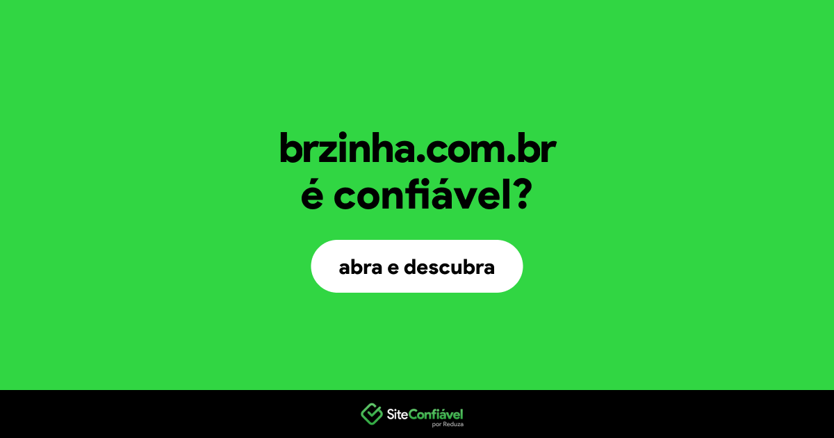 O site brzinha.com.br é confiável?