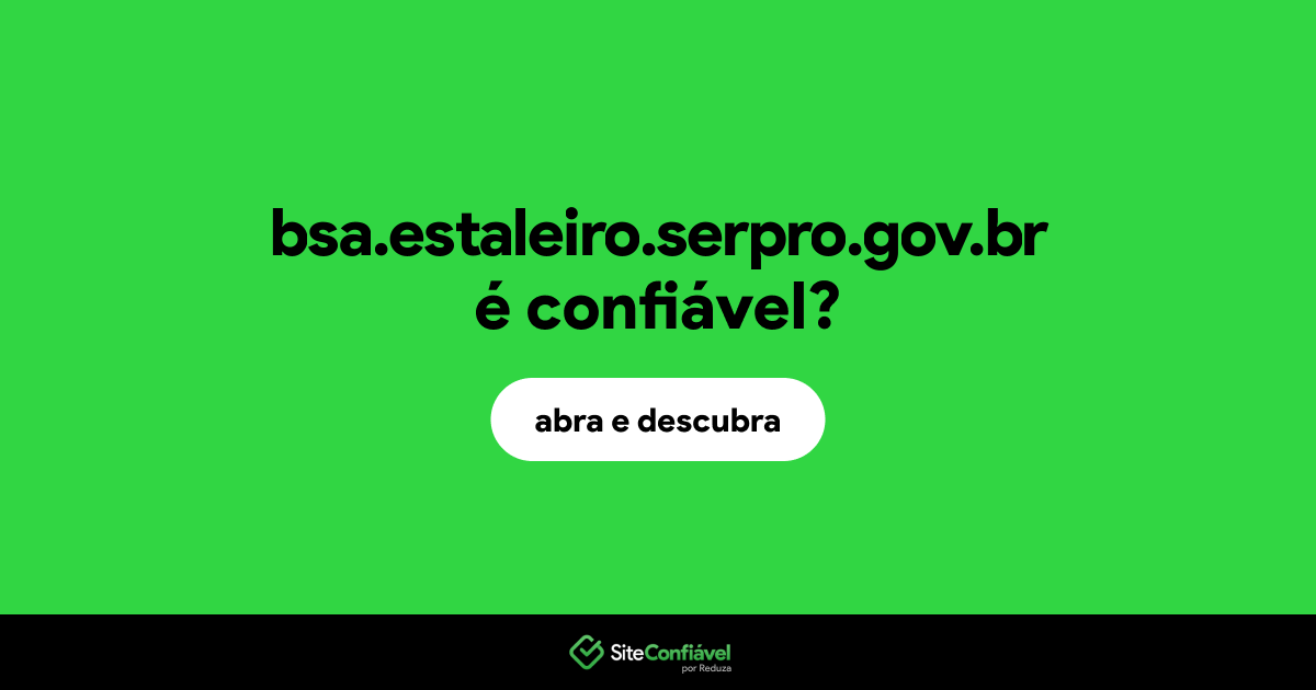 O site bsa.estaleiro.serpro.gov.br é confiável?