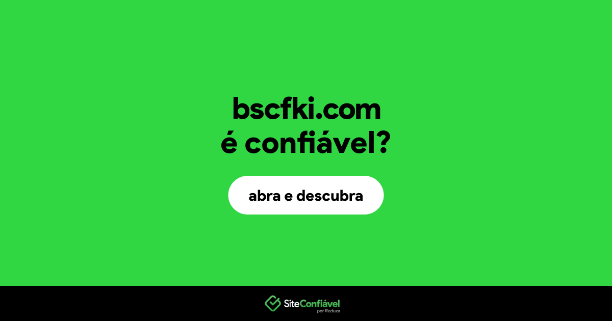 O site bscfki.com é confiável?