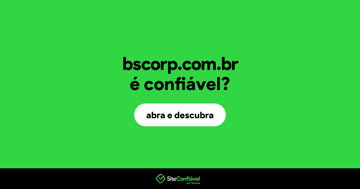 O site bscorp.com.br é confiável?