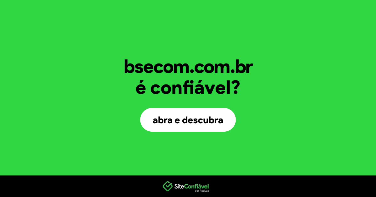 O site bsecom.com.br é confiável?