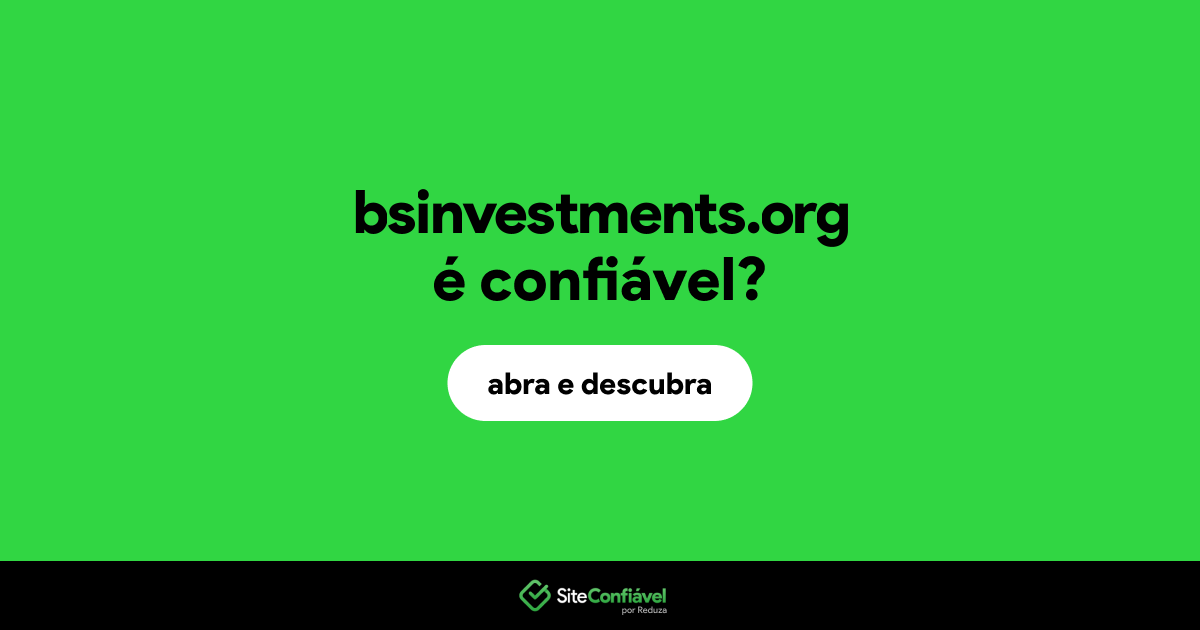O site bsinvestments.org é confiável?