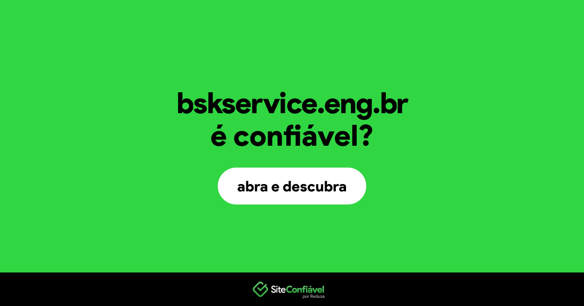 O site bskservice.eng.br é confiável?