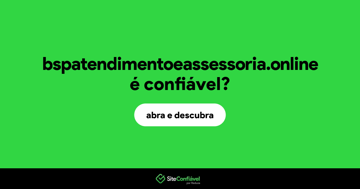 O site bspatendimentoeassessoria.online é confiável?