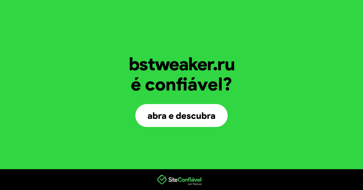 O site bstweaker.ru é confiável?