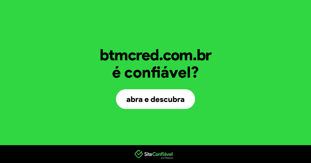 O site btmcred.com.br é confiável?