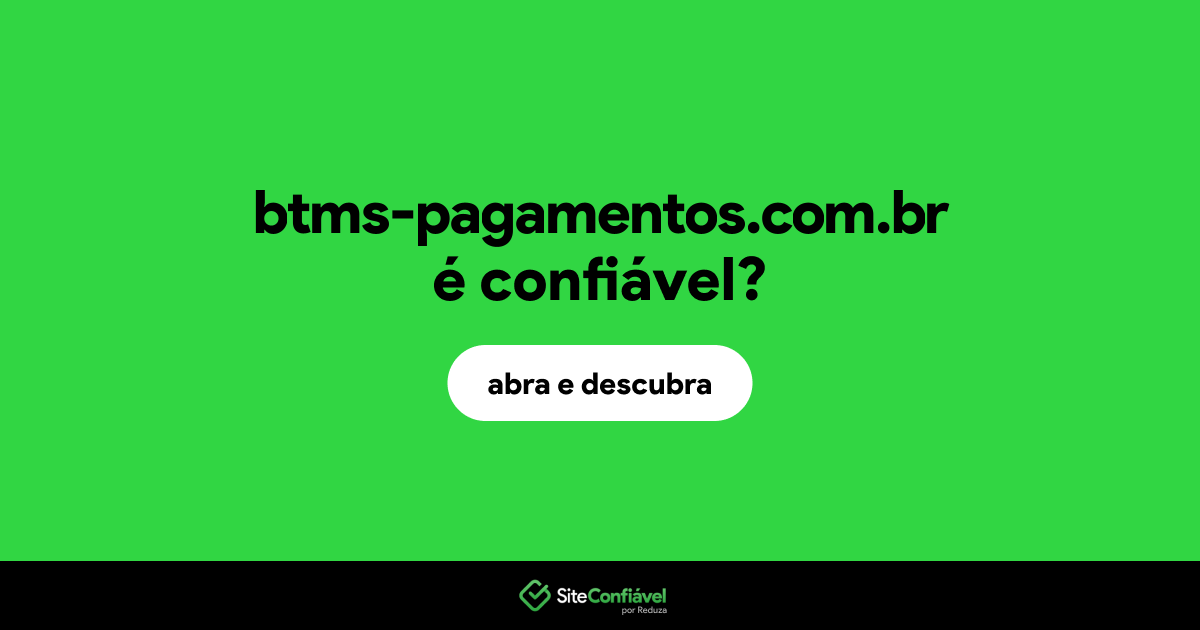 O site btms-pagamentos.com.br é confiável?