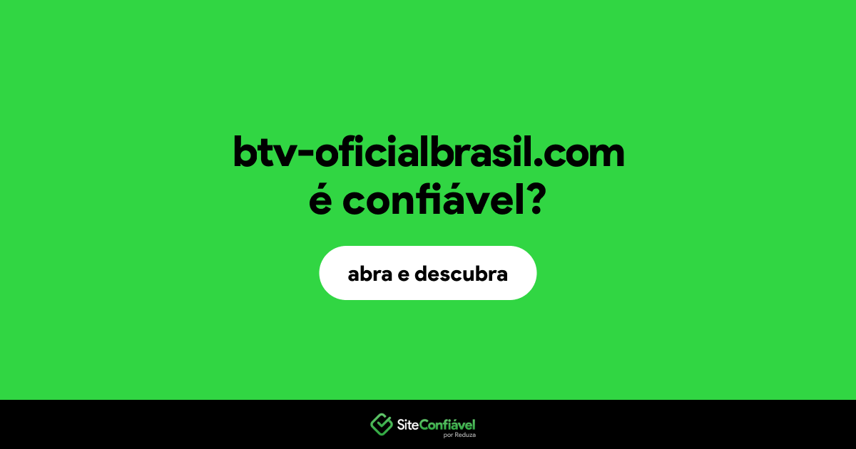 O site btv-oficialbrasil.com é confiável?