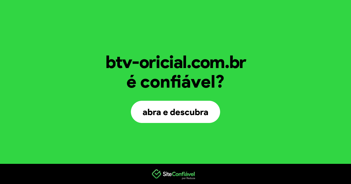 O site btv-oricial.com.br é confiável?