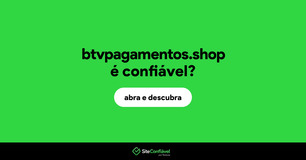 O site btvpagamentos.shop é confiável?