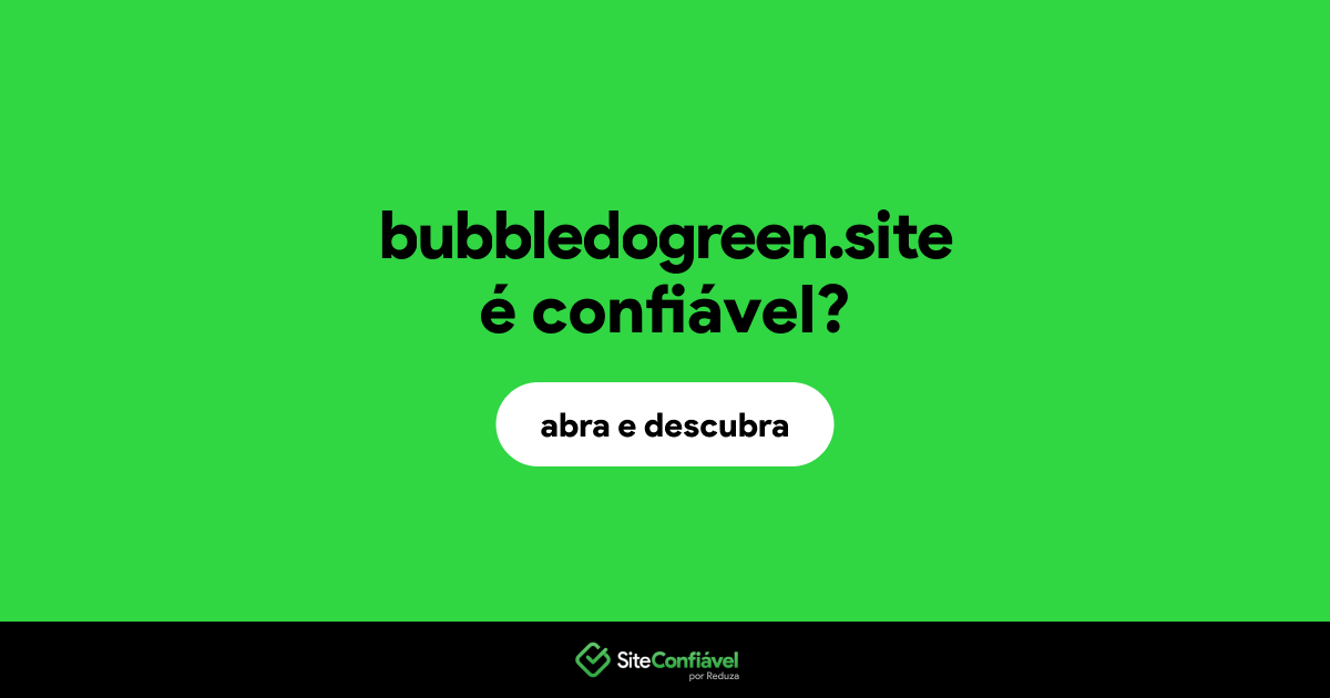 O site bubbledogreen.site é confiável?