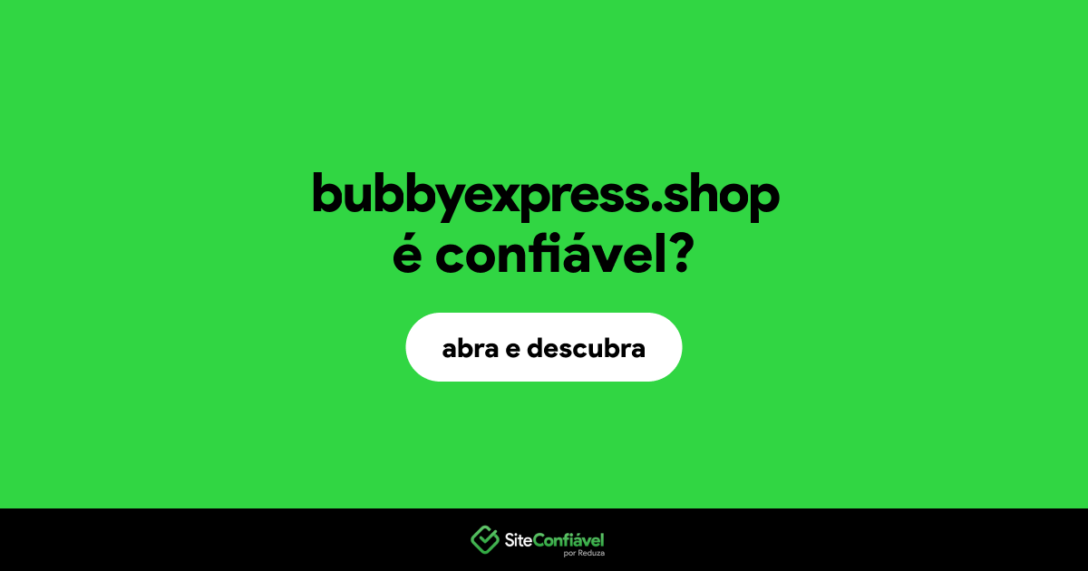 O site bubbyexpress.shop é confiável?