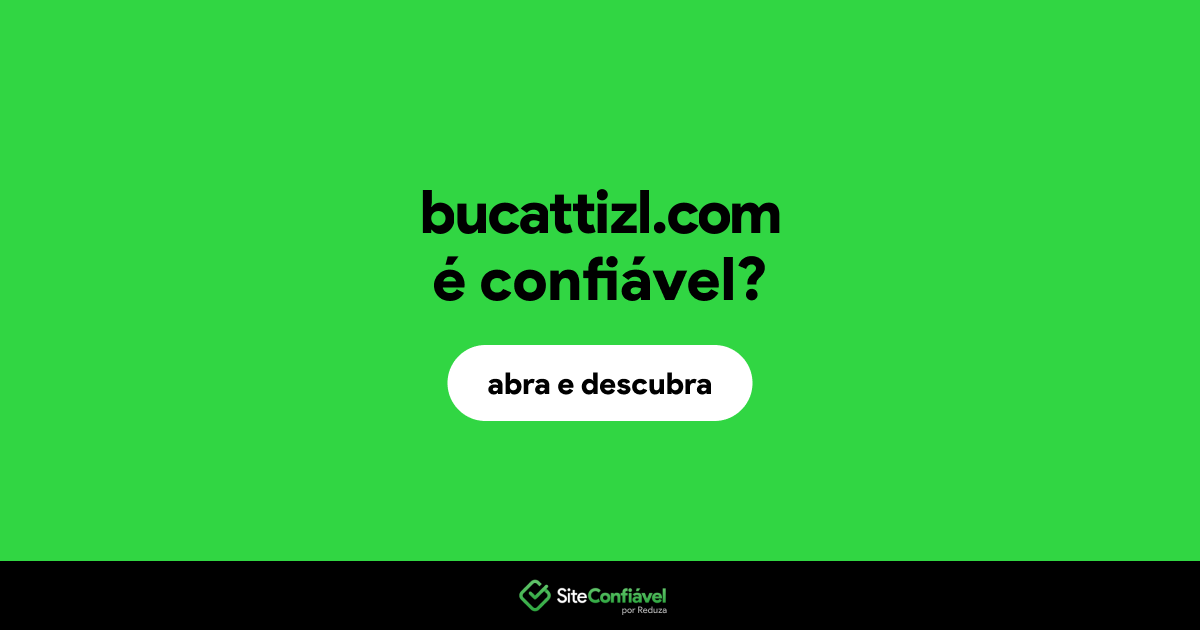 O site bucattizl.com é confiável?