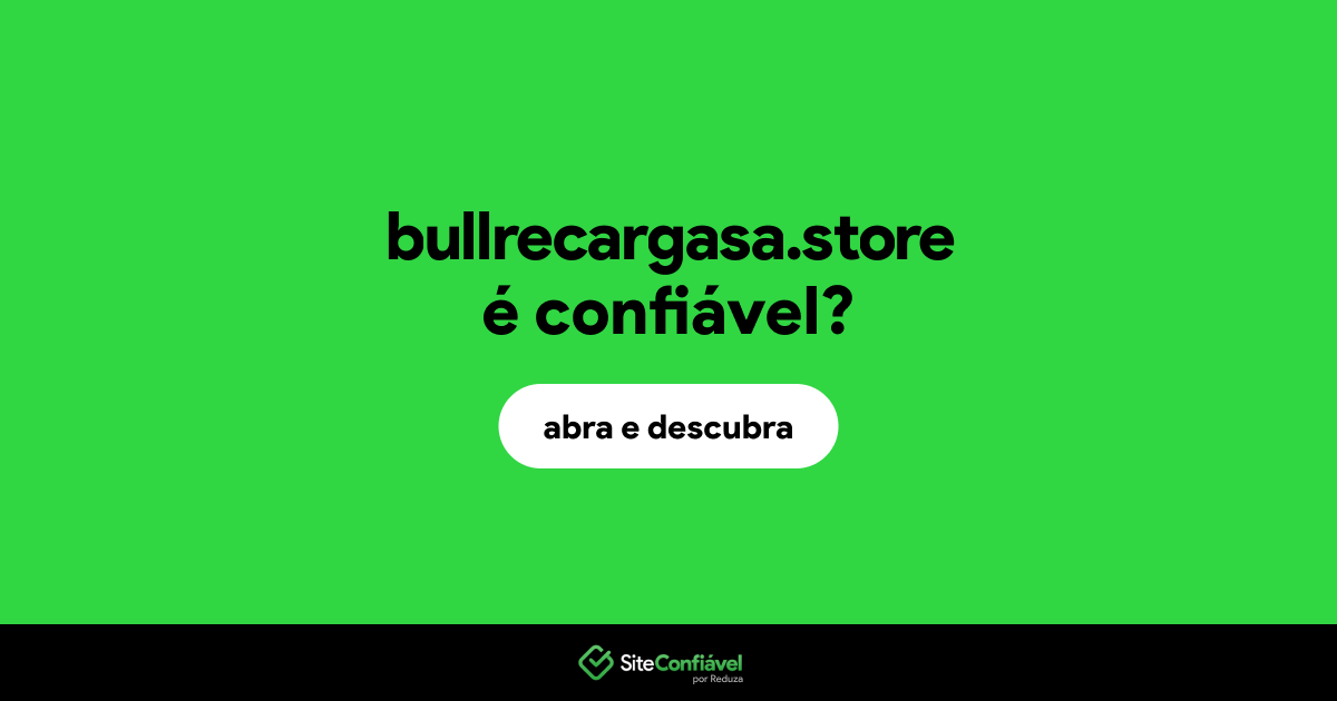 O site bullrecargasa.store é confiável?