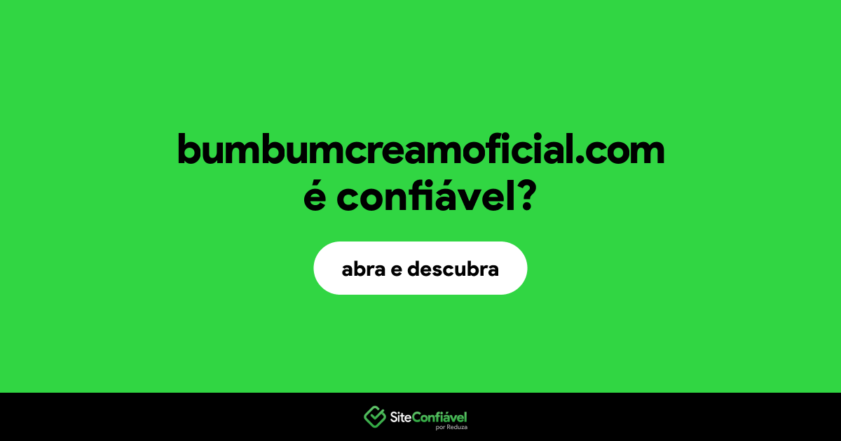 O site bumbumcreamoficial.com é confiável?